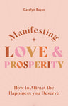 MANIFESTING LOVE AND PROSPERITY: HOW TO MANIFEST EVERYTHING YOU DESERVE