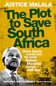 PLOT TO SAVE SA: CHIRS HANIS MURDER AND THE WEEK NELSON MANDELA AVERTED CIVIL WAR
