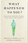 WHAT HAPPENED TO YOU : CONVERSATIONS ON TRAUMA RESILIENCE AND HEALING (PB)