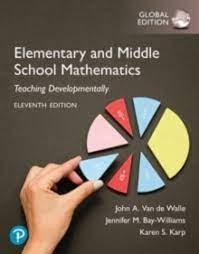 ELEMENTARY AND MIDDLE SCHOOL MATHEMATICS: TEACHING DEVELOPMENTALLY GLOBAL EDITION