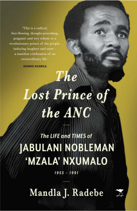 LOST PRINCE OF THE ANC: THE LIFE AND TIMES OF JABULANI NOBLEMAN MZALA NXUMALO