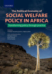 POLITICAL ECONOMY OF SOCIAL WELFARE POLICY IN AFRICA: TRANSFORMING POLICY THROUGH PRACTICE
