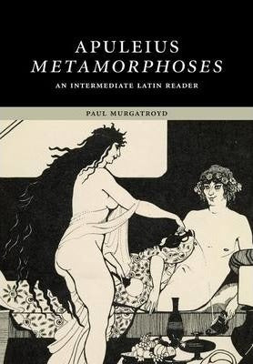 APULEIUS METAMORPHOSES: AN INTERMEDIATE LATIN READER