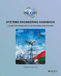INCOSE SYSTEMS ENGINEERING HANDBOOK: A GUIDE FOR SYSTEM LIFE CYCLE PROCESSES AND ACTIVITIES