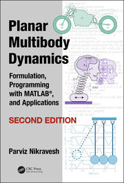 PLANAR MULTIBODY DYNAMICS: FORMULATION PROGRAMMING WITH MATLAB AND APPLICATIONS