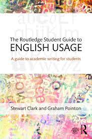 ROUTLEDGE STUDENT GUIDE TO ENGLISH USAGE: A GUIDE TO ACADEMIC WRITING FOR STUDENTS