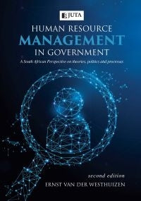HUMAN RESOURCE MANAGEMENT IN GOVERNMENT: A SOUTH AFRICAN PERSPECTIVE OF THEORIES POLITICS AND PROCESSES