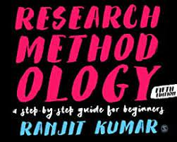 RESEARCH METHODOLOGY: A STEP BY STEP GUIDE FOR BEGINNERS