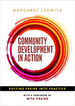 COMMUNITY DEVELOPMENT IN ACTION: PUTTING FREIRE INTO PRACTICE (MWT 210)